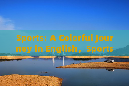 Sports: A Colorful Journey in English,Sports: A Colorful Journey in English Sports: A Colorful Journey in English,Sports: A Colorful Journey in English