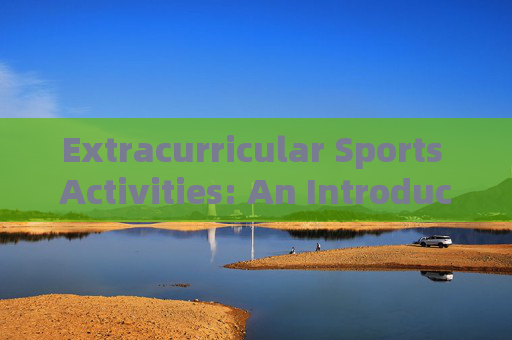 Extracurricular Sports Activities: An Introduction,Introduction to Extracurricular Sports Activities Extracurricular Sports Activities: An Introduction,Introduction to Extracurricular Sports Activities
