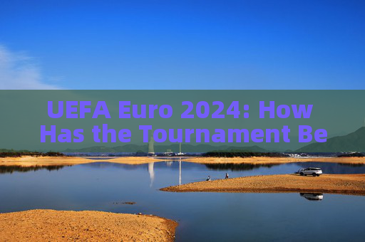 UEFA Euro 2024: How Has the Tournament Been So Far?UEFA Euro 2024: Tournament So Far UEFA Euro 2024: How Has the Tournament Been So Far?UEFA Euro 2024: Tournament So Far