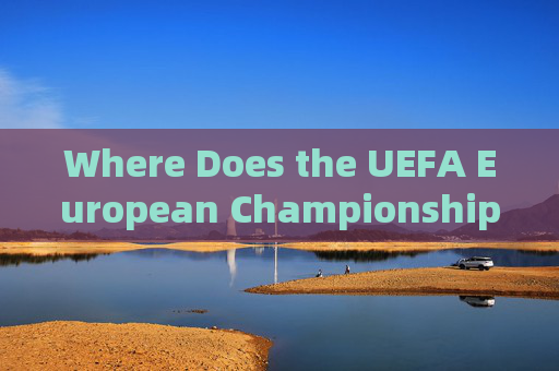 Where Does the UEFA European Championship Open? A Guide to the Opening Match,UEFA European Championship Opening Match: Host City Guide Where Does the UEFA European Championship Open? A Guide to the Opening Match,UEFA European Championship Opening Match: Host City Guide