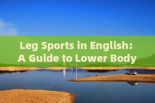 Leg Sports in English: A Guide to Lower Body Athletic Activities,Leg Sports: Lower Body Athletic Activities Leg Sports in English: A Guide to Lower Body Athletic Activities,Leg Sports: Lower Body Athletic Activities