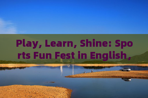 Play, Learn, Shine: Sports Fun Fest in English,Play, Learn, Shine: English Sports Fun Fest Play, Learn, Shine: Sports Fun Fest in English,Play, Learn, Shine: English Sports Fun Fest